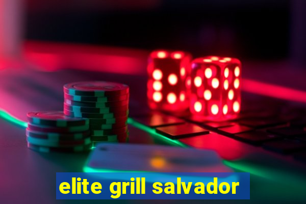 elite grill salvador